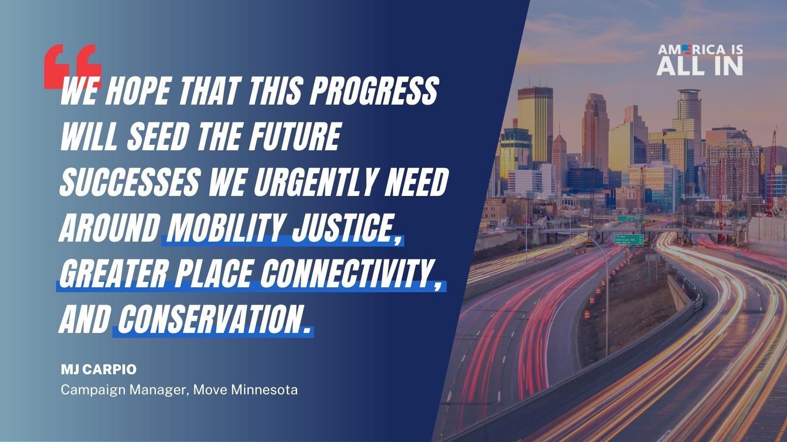 Image with the quote "we hope that this progress will seed the future successes we urgently need around mobility justice, greater place connectivity, and conservation" by MJ Carpio, Campaign Manager, Move Minnesota